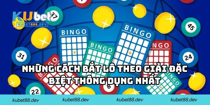 Những cách bắt lô theo giải đặc biệt thông dụng nhất
