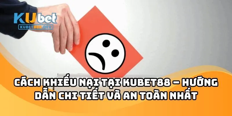 Cách Khiếu Nại Tại KUBET88