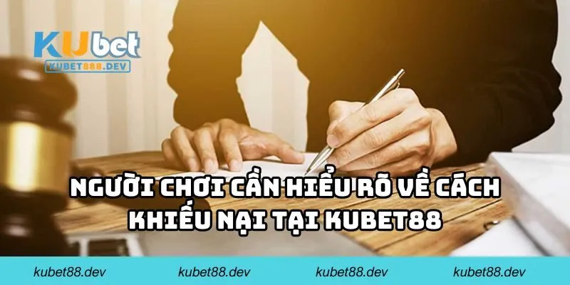 Người chơi cần hiểu rõ về cách khiếu nại tại KUBET88