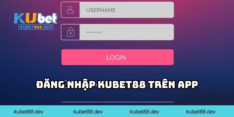 Đăng nhập KUBET88 trên app