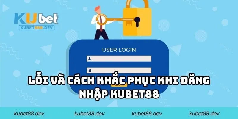 Lỗi và cách khắc phục khi đăng nhập KUBET88
