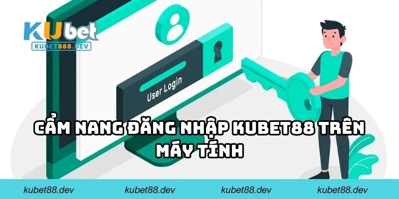 Cẩm nang đăng nhập KUBET88 trên máy tính