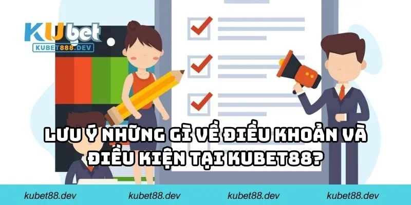 Lưu ý những gì về điều khoản và điều kiện tại KUBET88?