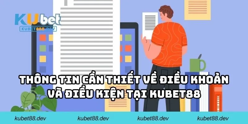 Thông tin cần thiết về điều khoản và điều kiện tại KUBET88