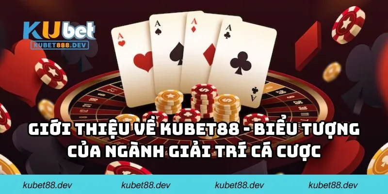gioi thieu ve kubet88 bieu tuong Giới thiệu về KUBET88 - Biểu tượng của ngành giải trí cá cược