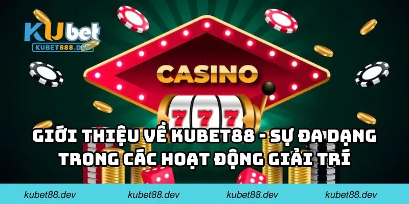gioi thieu ve kubet88 da dang Giới thiệu về KUBET88 - Sự đa dạng trong các hoạt động giải trí