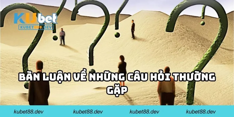 Bàn luận về những câu hỏi thường gặp