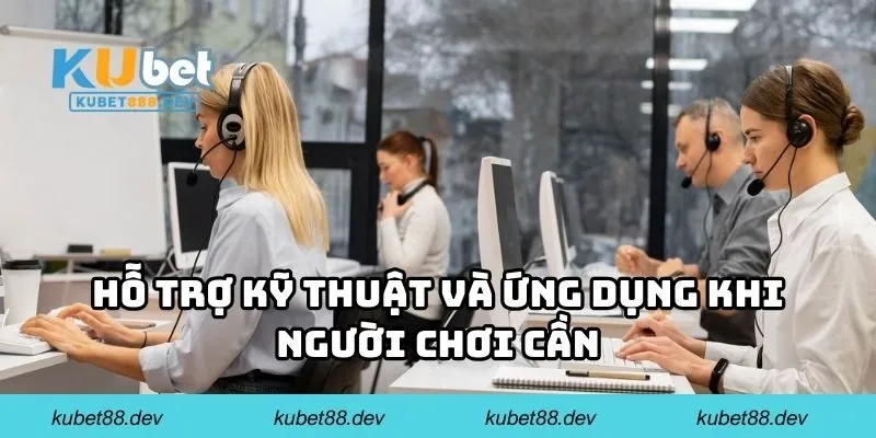 Hỗ trợ kỹ thuật và ứng dụng khi người chơi cần
