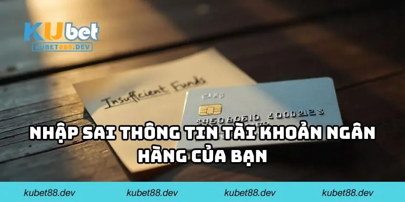 Nhập sai thông tin tài khoản ngân hàng của bạn