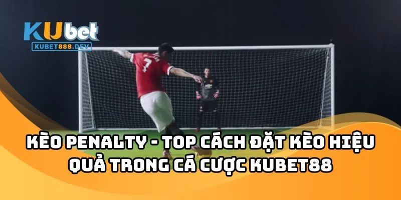 Kèo Penalty KUBET88