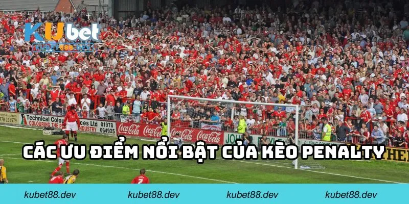 Các ưu điểm nổi bật của kèo penalty