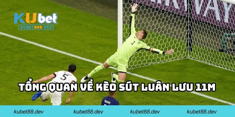 Tổng quan về kèo sút luân lưu 11m