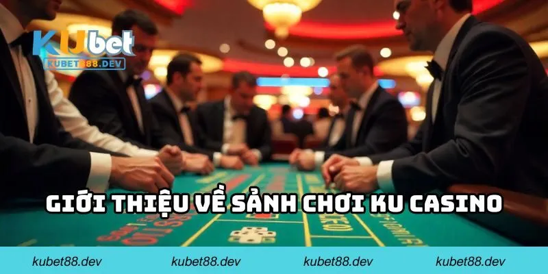 Giới thiệu về sảnh chơi KU CASINO
