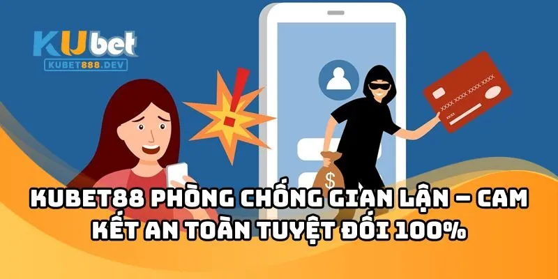 KUBET88 Phòng Chống Gian Lận