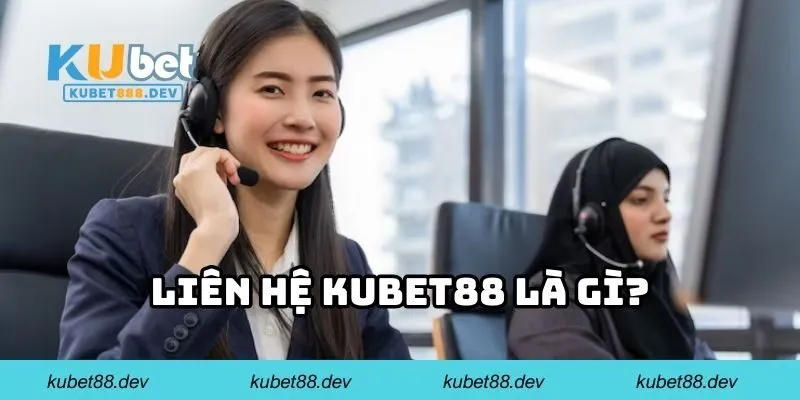 Liên hệ KUBET88 là gì?