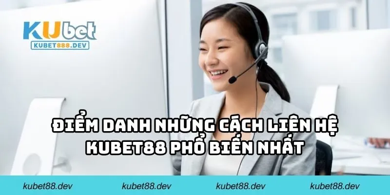 Điểm danh những cách liên hệ KUBET88 phổ biến nhất