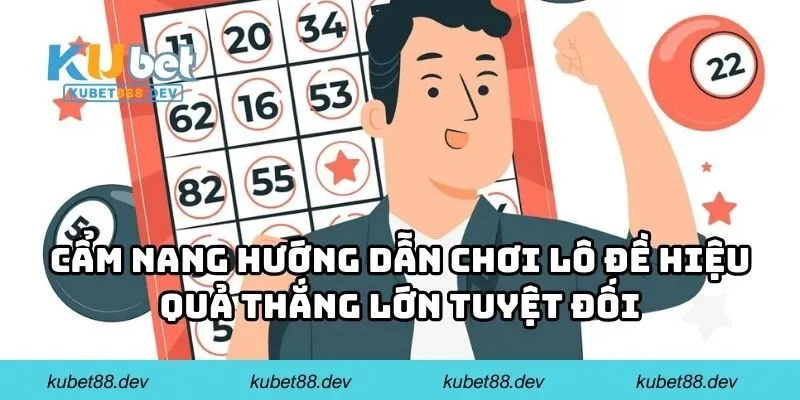 Cẩm nang hướng dẫn chơi lô đề hiệu quả thắng lớn tuyệt đối