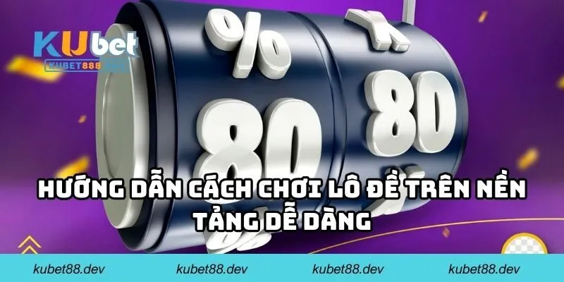 Hướng dẫn cách chơi lô đề trên nền tảng dễ dàng
