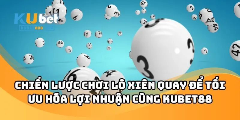 lo xien quay anh dai dien Lô Xiên Quay Là Gì? Bí Kíp Bắt Số Đẹp Trúng 99%