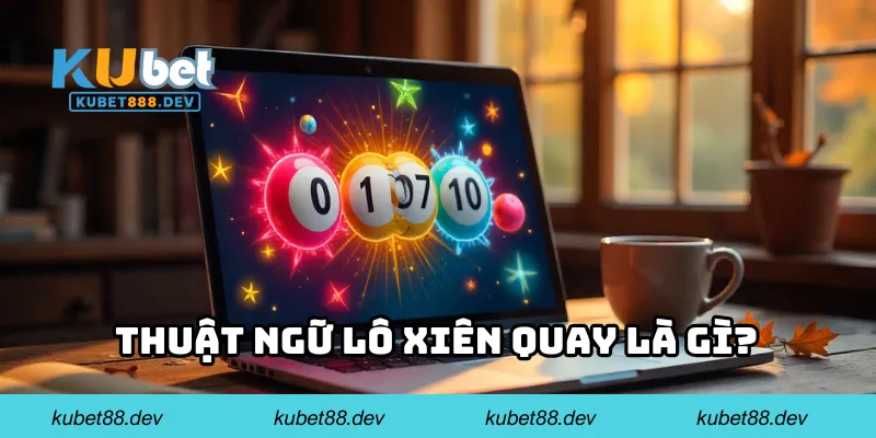 Thuật ngữ lô xiên quay là gì?