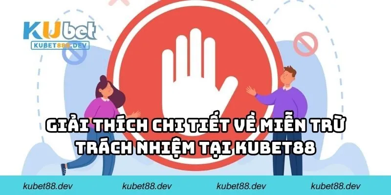 Giải thích chi tiết về miễn trừ trách nhiệm tại KUBET88
