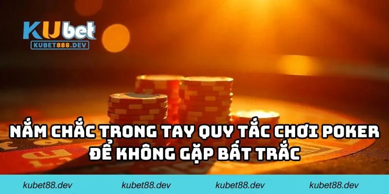 Nắm chắc trong tay quy tắc chơi Poker để không gặp bất trắc