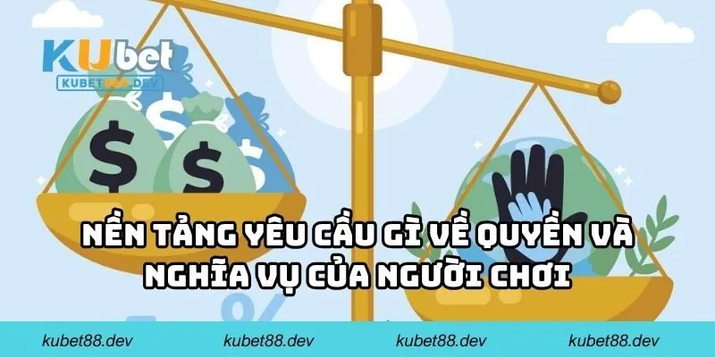 Nền tảng yêu cầu gì về quyền và nghĩa vụ của người chơi