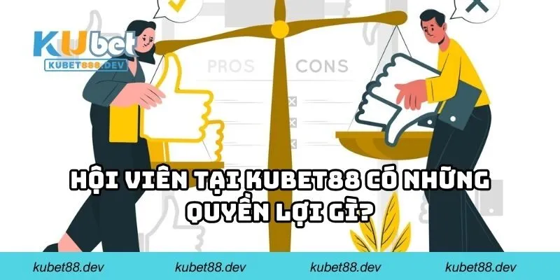 Hội viên tại KUBET88 có những quyền lợi gì?