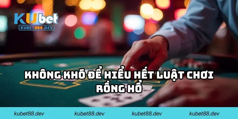 rong ho khong kho Không khó để hiểu hết luật chơi Rồng Hổ