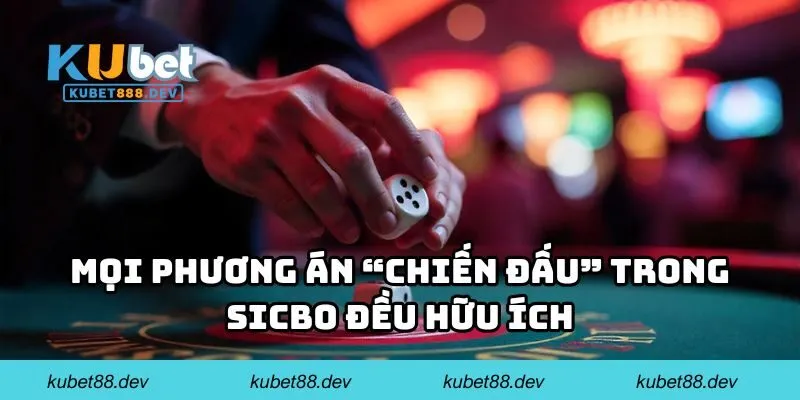 Mọi phương án “chiến đấu” trong Sicbo đều hữu ích 