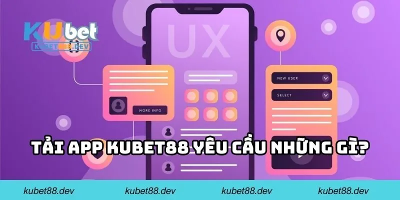 Tải app KUBET88 yêu cầu những gì?