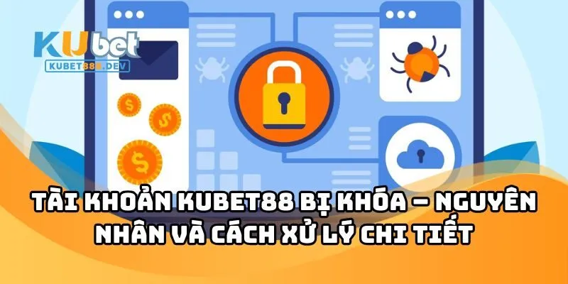 Tài Khoản KUBET88 Bị Khóa