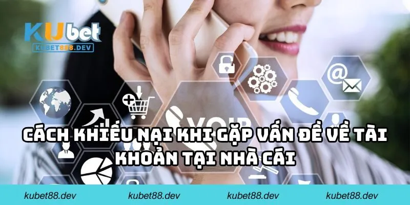 Cách khiếu nại khi gặp vấn đề về tài khoản tại nhà cái