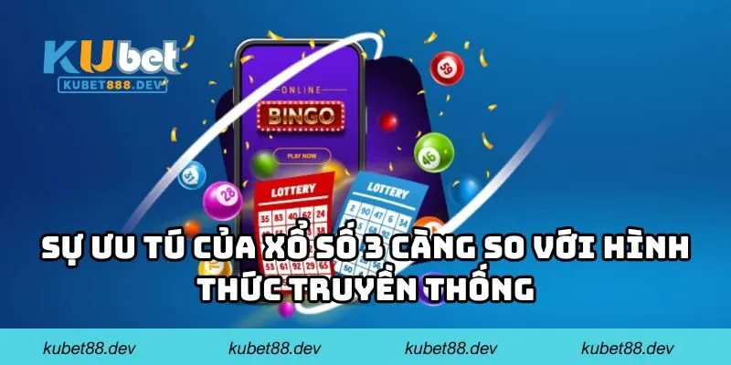 Sự ưu tú của xổ số 3 càng so với hình thức truyền thống