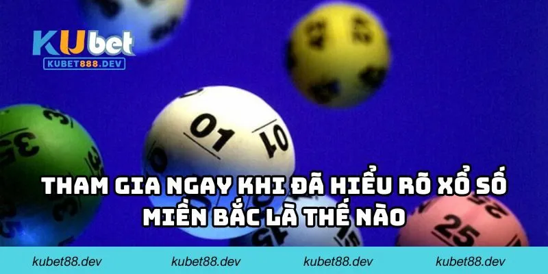 Tham gia ngay khi đã hiểu rõ xổ số miền Bắc là thế nào