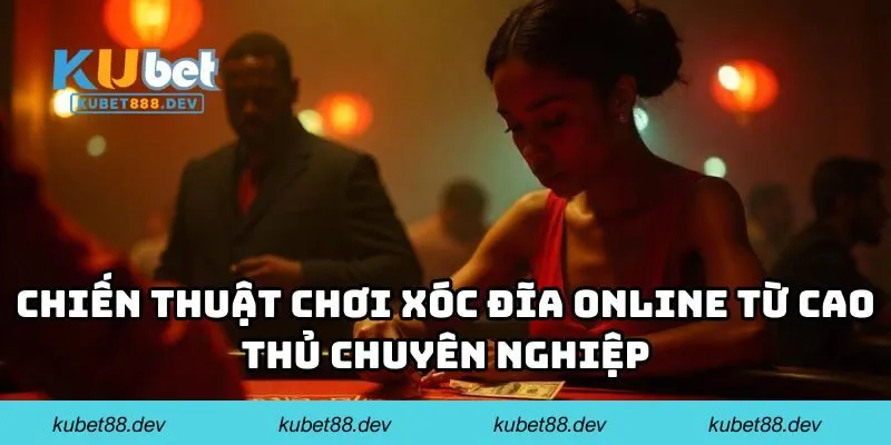 Chiến thuật chơi xóc đĩa online từ cao thủ chuyên nghiệp