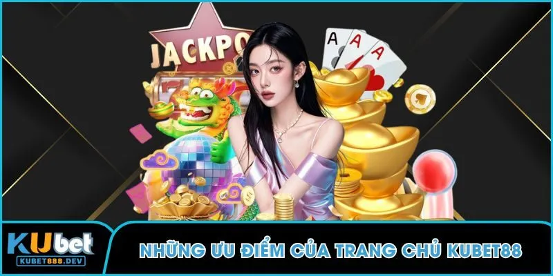 Những ưu điểm của trang chủ KUBET88